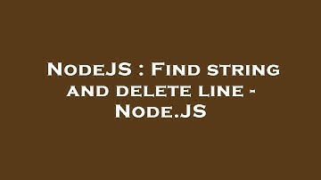 NodeJS : Find string and delete line - Node.JS