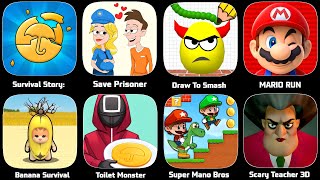 Draw To Smash,Super Mario Run,Save Prisoner,Banana Survival,Super Mario Bros,Scary Teacher 3D