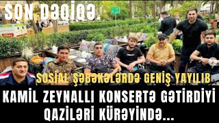 Kamil Zeynallı konsertə gətirdiyi qaziləri KÜRƏYİNDƏ...