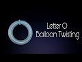 Letter o balloon twisting