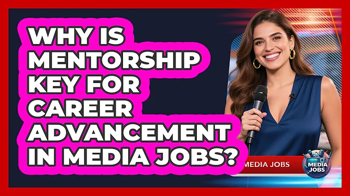 Why Is Mentorship Key For Career Advancement In Media Jobs? - Media Jobs