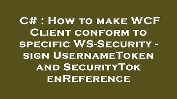 C# : How to make WCF Client conform to specific WS-Security - sign UsernameToken and SecurityTokenRe
