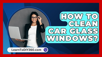How To Clean Car Glass Windows? - LearnToDIY360.com