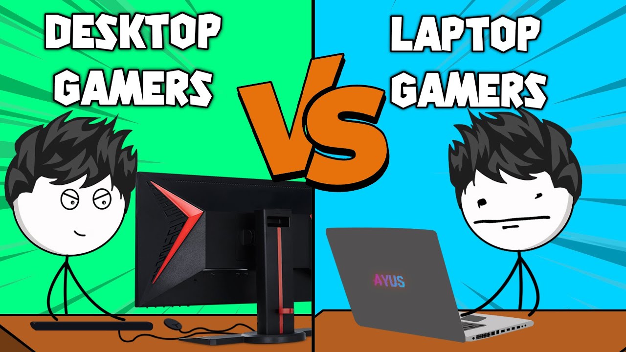 Desktop Gamers VS Laptop Gamers Desktop Gamers VS Laptop Gamers