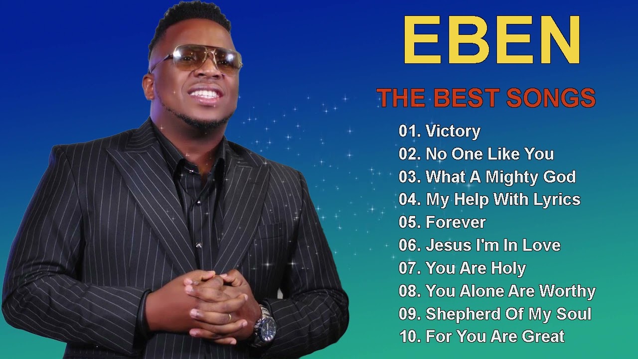 Eben Gospel Worship Songs - Victory, No One Like You, God All By Yourself - Gospel Songs 2022