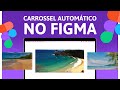 Como fazer CARROSSEL AUTOMÁTICO para LANDING PAGE no FIGMA