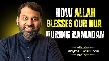 The Beauty of Dua: How Allah Blesses Our DUA During Ramadan - Shaykh Dr. Yasir Qadhi
