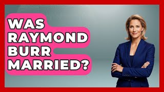 Was Raymond Burr Married? - Im a 50s Baby