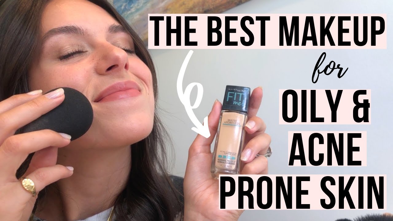 Best Makeup Products For Oily And Acne