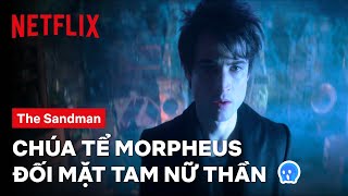 Chúa tể Morpheus triệu hồi Tam Nữ Thần Định Mệnh | The Sandman | Netflix