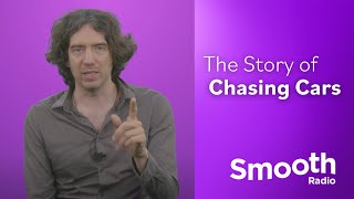 The Story Of 'Chasing Cars' | The Story Of | Smooth Radio