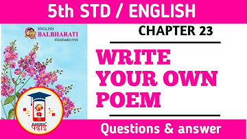 WRITE YOUR OWN POEM / STD 5 / CHAPTER  23 / ENGLISH / QUESTION & ANSWER .