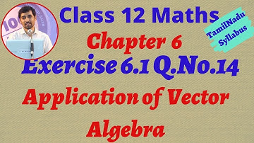 Class 12 Maths | Exercise 6.1 Q.No.14 | Applications of Vector Algebra