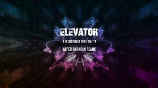 Beachcrimes feat. Tia Tia - Elevator ( Alper Karacan Remix )