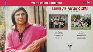 Stanislav Pavlovic Seri - An tro za da sarbatore - (Audio 1986)