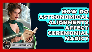 How Do Astronomical Alignments Affect Ceremonial Magic? - Occult Origins Explained