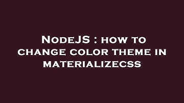 NodeJS : how to change color theme in materializecss