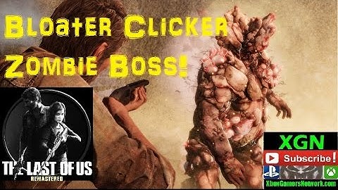 The Last of Us Remastered How to beat the Clicker Boss, Bloater zombie