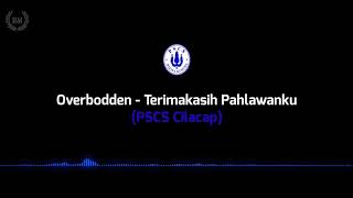 Overbodden - Terimakasih Pahlawanku (PSCS Cilacap) (lirik)