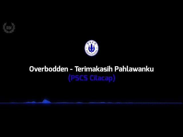 Overbodden - Terimakasih Pahlawanku (PSCS Cilacap) (lirik)