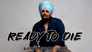 READY TO DIE - SIDHU MOOSE WALA (OFFICIAL MUSIC VIDEO)