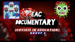 EAC DOCUMENTARY ( COVID IN EDUCATION )GROUP 8
