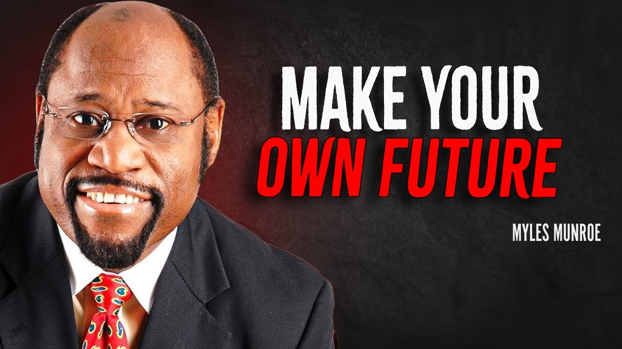 MAKE YOUR OWN FUTURE - Myles Munroe Motivation Speech - YouTube
