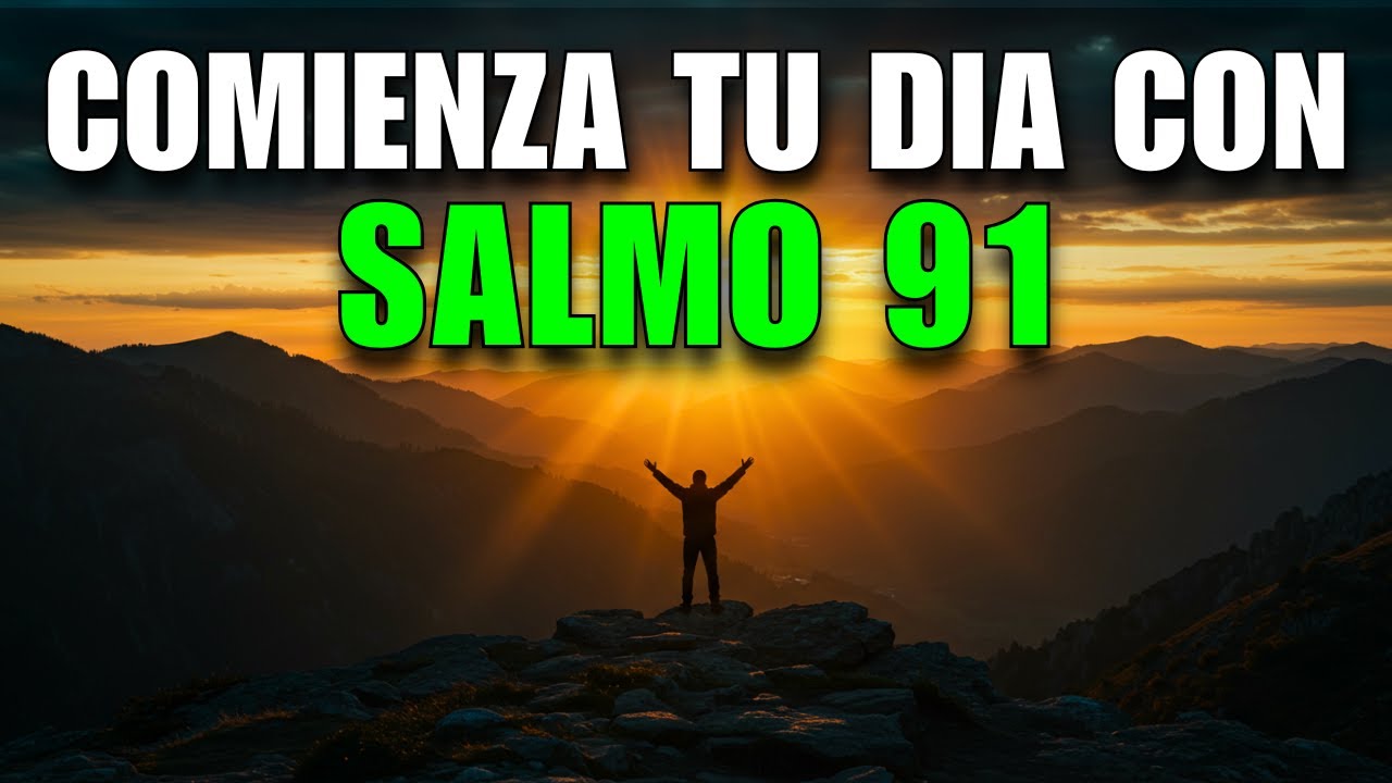 Oración de la Mañana con el SALMO 91 | Oración Poderosa de PROTECCIÓN Y ...
