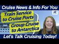 Cruise news cruise port train service  group cruise to antarctica  reserve dining on sun princess