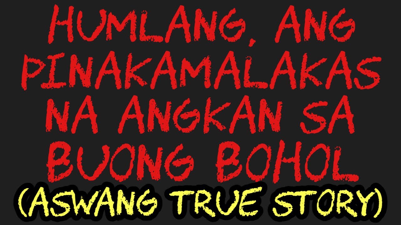 HUMLANG, ANG PINAKAMALAKAS NA ANGKAN SA BUONG BOHOL (Aswang True Story)
