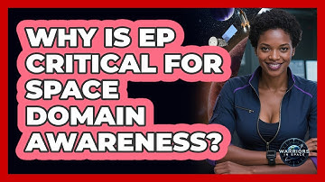 Why Is EP Critical For Space Domain Awareness?
