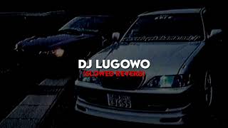 Dj Lugowo (Slowed Reverb)