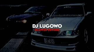 Dj Lugowo (Slowed Reverb)