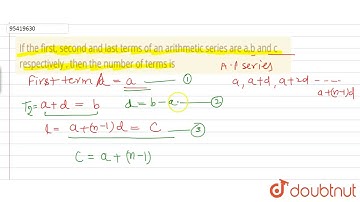 If the first, second and last terms of an arithmetic series are a,b and c respectively , then the