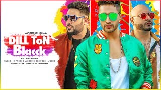 DILL TON BLACCK Video Song | Jassi Gill Feat. Badshah | Jaani, B Praak | New Song 2018 chords