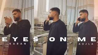 EYES ON ME - KARAN AUJLA | LATEST PUNJABI SONGS 2025