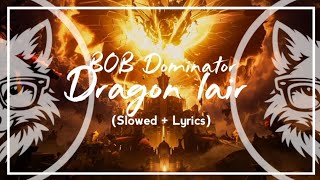 BOB Dominator - Dragon lair (Slowed   Lyrics)