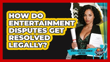 How Do Entertainment Disputes Get Resolved Legally? - Sports and Entertainment Law Guru