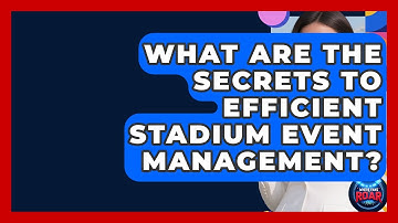 What Are The Secrets To Efficient Stadium Event Management? - Where the Fans Roar