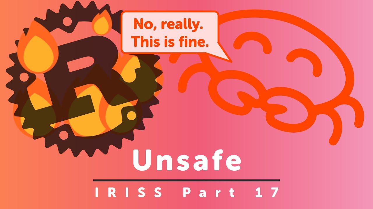 Unsafe - Idiomatic Rust in Simple Steps part 17