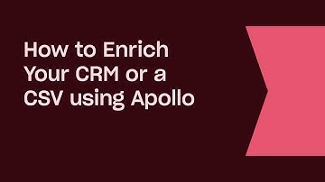 How to Enrich Your CRM or a CSV Using Apollo