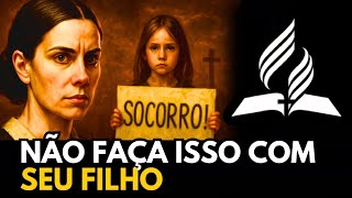 4 Coisas que Ellen White Aconselha a Não Fazer Com Os Filhos. Igreja Adventista do Sétimo Dia [IASD]