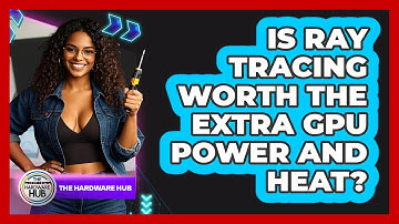 Is Ray Tracing Worth The Extra GPU Power And Heat? - The Hardware Hub