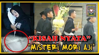 KISAH NYATA MISTERI MORI AJI