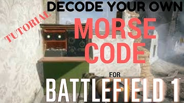 BATTLEFIELD 1 - DECODE YOUR OWN MORSE CODE TUTORIAL