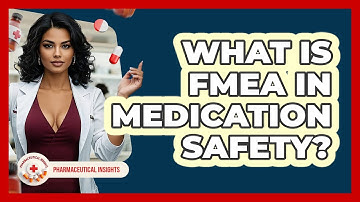 What Is FMEA In Medication Safety? - Pharmaceutical Insights