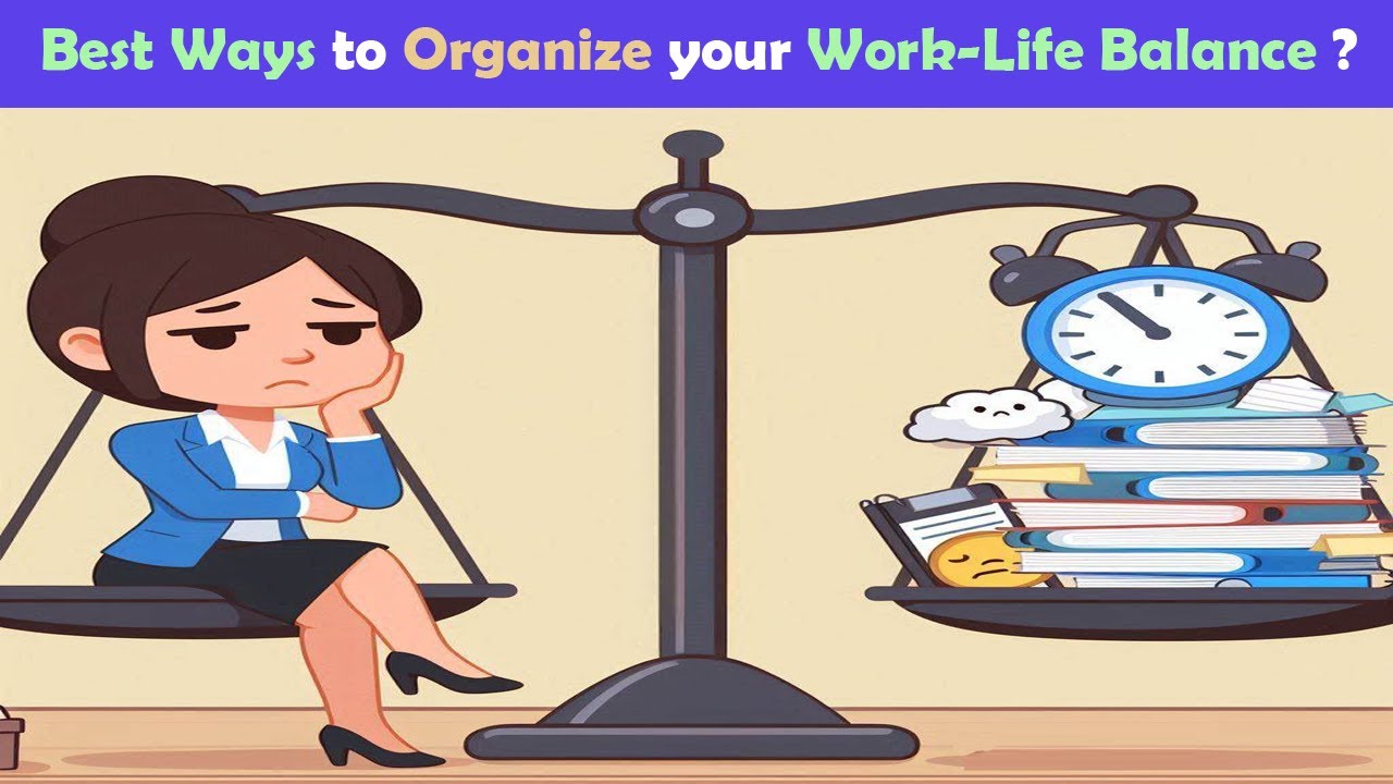 Best Tips to Organize your Work Life Balance ! - YouTube