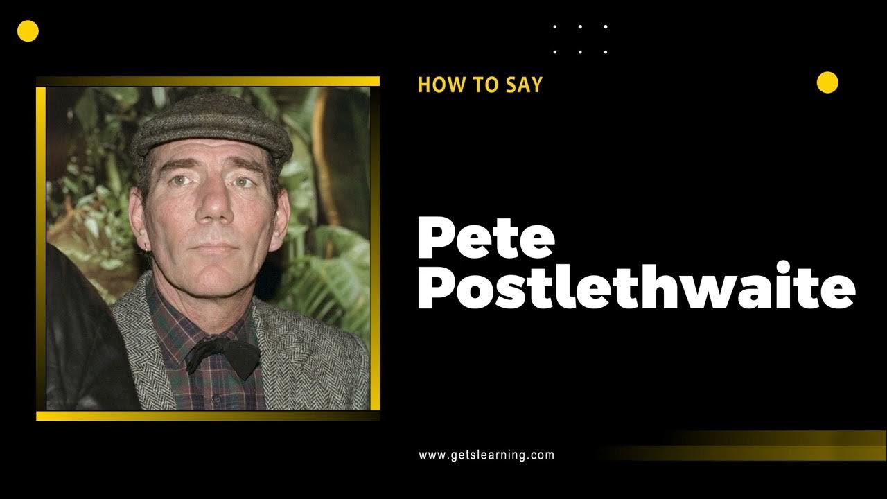 how-to-say-pete-postlethwaite-english-actor-in-american-accent-youtube
