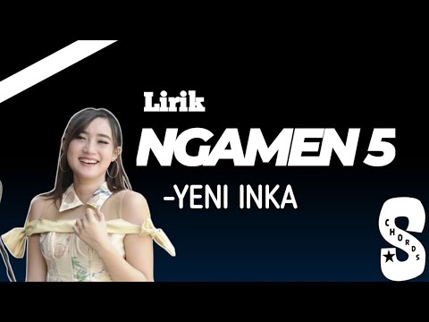 NGAMEN 5 - YENI INKA (Lirik)