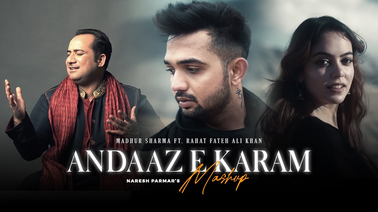Andaaz e Karam Mashup | Madhur Sharma | Rahat Fateh Ali Khan | Naresh Parmar
